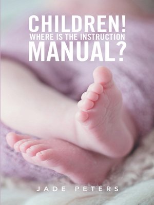 cover image of Children! Where Is the Instruction Manual?